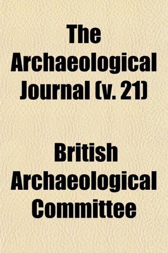 The Archaeological Journal (v. 21) (9781153292399) by Committee, British Archaeological