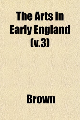 The Arts in Early England (v.3) (9781153292528) by Brown