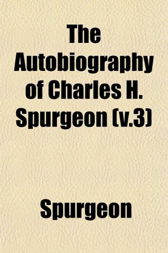 The Autobiography of Charles H. Spurgeon (v.3) (9781153294744) by Spurgeon