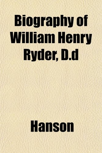Biography of William Henry Ryder, D.d (9781153298032) by Hanson
