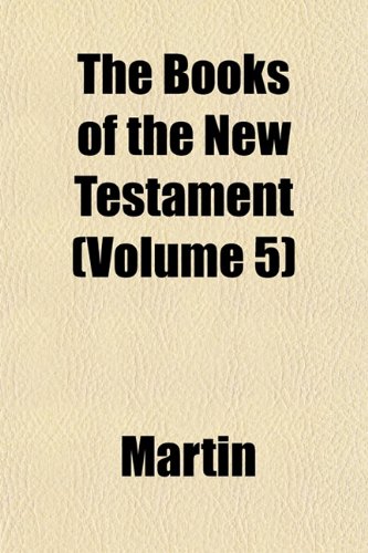 The Books of the New Testament (Volume 5) (9781153300803) by Martin