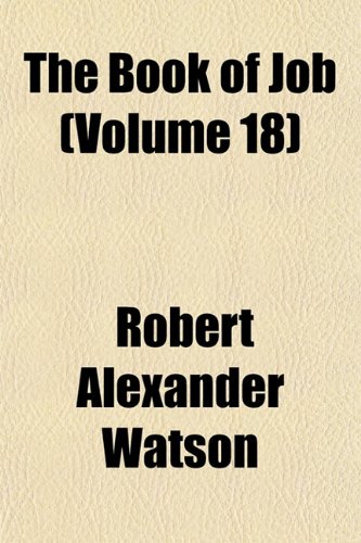 The Book of Job (Volume 18) (9781153302708) by Watson, Robert Alexander