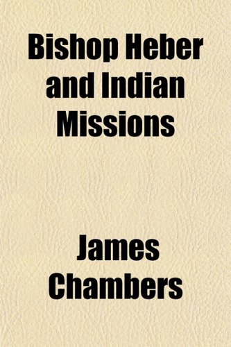 Bishop Heber and Indian Missions (9781153303255) by Chambers, James