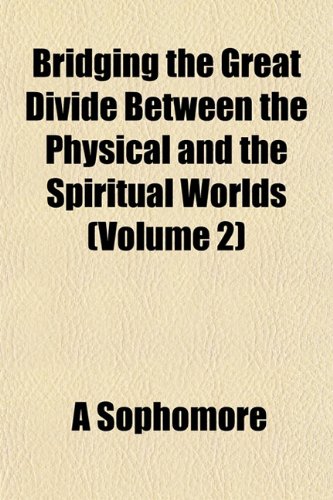 9781153304702: Bridging the Great Divide Between the Physical and the Spiritual Worlds (Volume 2)