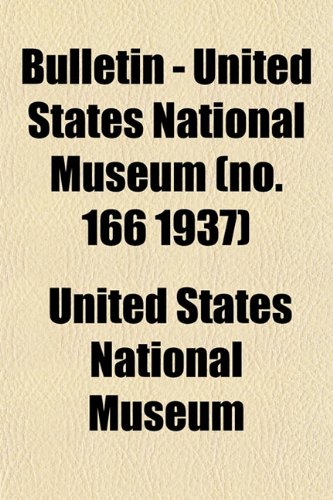 Bulletin - United States National Museum (no. 166 1937) (9781153306836) by Museum, United States National