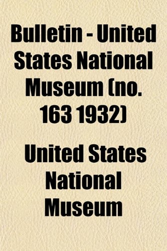 Bulletin - United States National Museum (no. 163 1932) (9781153306843) by Museum, United States National