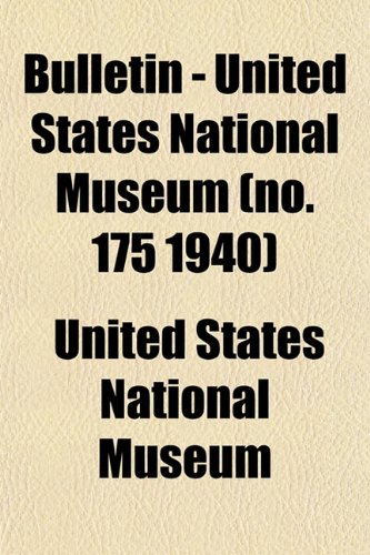 Bulletin - United States National Museum (no. 175 1940) (9781153306935) by Museum, United States National