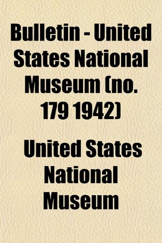 Bulletin - United States National Museum (no. 179 1942) (9781153306973) by Museum, United States National