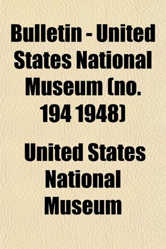 Bulletin - United States National Museum (no. 194 1948) (9781153307123) by Museum, United States National