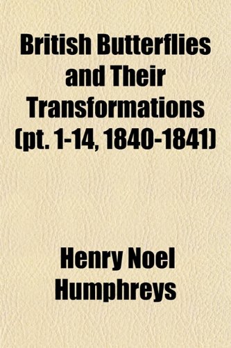 British Butterflies and Their Transformations (pt. 1-14, 1840-1841) (9781153307482) by Humphreys, Henry Noel
