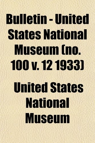 Bulletin - United States National Museum Volume 100, v. 5-6 (9781153307758) by Museum, United States National