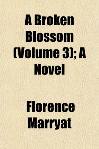 A Broken Blossom (Volume 3); A Novel (9781153308069) by Marryat, Florence
