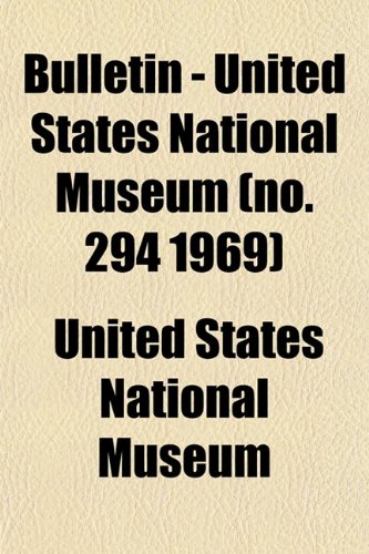 Bulletin - United States National Museum (no. 294 1969) (9781153309004) by Museum, United States National