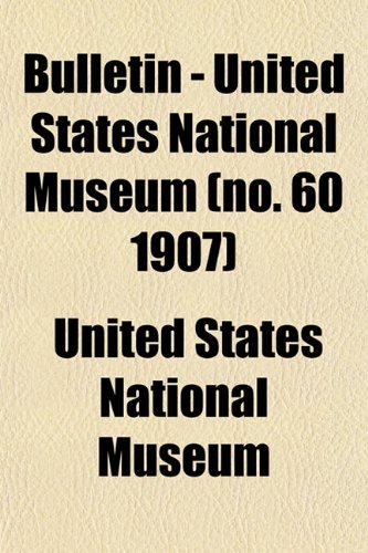 Bulletin - United States National Museum (no. 60 1907) (9781153309318) by Museum, United States National