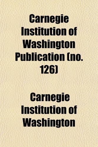 Carnegie Institution of Washington publication Volume 123 (9781153314701) by Washington, Carnegie Institution Of