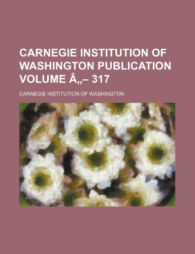 Carnegie Institution of Washington publication Volume Ã¢â€ž- 317 (9781153315531) by Washington, Carnegie Institution Of
