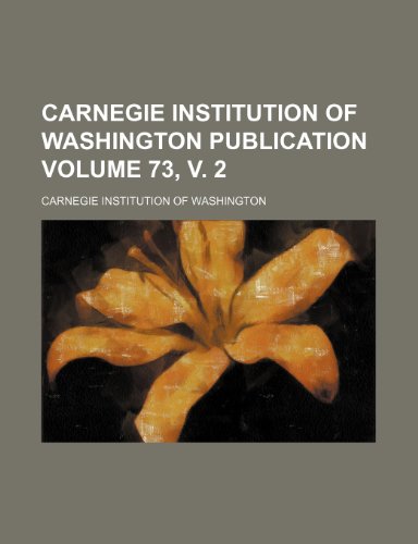Carnegie Institution of Washington publication Volume 73, v. 2 (9781153315654) by Washington, Carnegie Institution Of