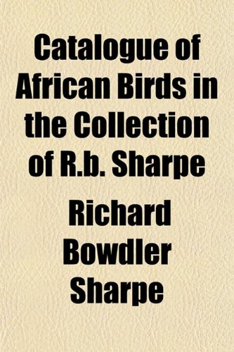Catalogue of African Birds in the Collection of R.b. Sharpe (9781153316699) by Sharpe, Richard Bowdler