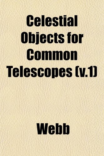 Celestial Objects for Common Telescopes (v.1) (9781153321051) by Webb