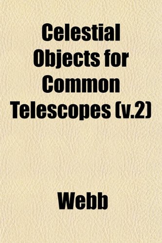 Celestial Objects for Common Telescopes (v.2) (9781153321075) by Webb