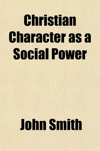 Christian Character as a Social Power (9781153327824) by Smith, John