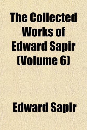 The Collected Works of Edward Sapir (Volume 6) (9781153330145) by Sapir, Edward