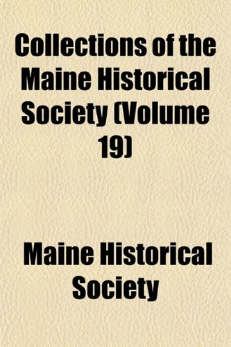 Collections of the Maine Historical Society (Volume 19) (9781153331067) by Society, Maine Historical