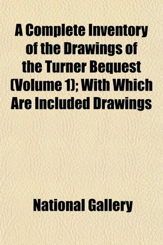 A Complete Inventory of the Drawings of the Turner Bequest (Volume 1); With Which Are Included Drawings (9781153331937) by Gallery, National