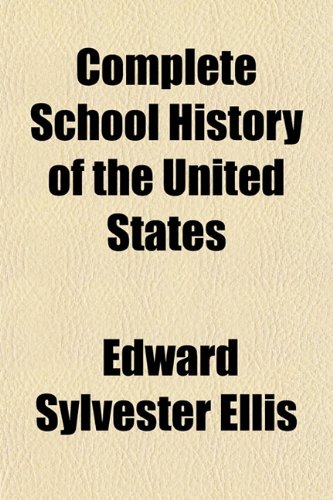 Complete School History of the United States (9781153331968) by Ellis, Edward Sylvester
