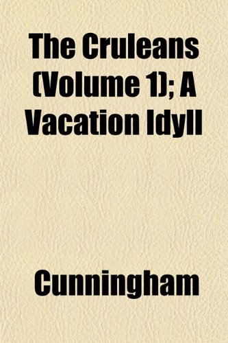 The Cruleans (Volume 1); A Vacation Idyll (9781153334242) by Cunningham