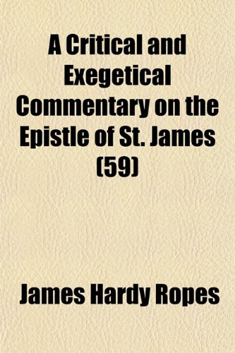 A critical and exegetical commentary on the Epistle of St. James Volume 41 (9781153337991) by Ropes, James Hardy