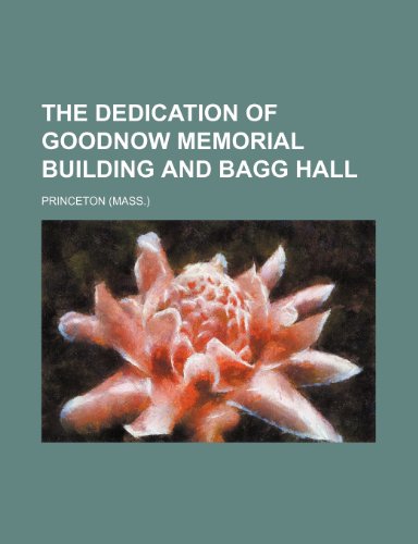 The dedication of Goodnow memorial building and Bagg Hall (9781153338400) by Princeton