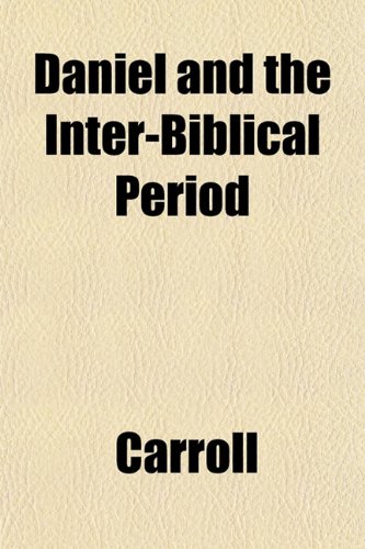 Daniel and the Inter-Biblical Period (9781153338837) by Carroll