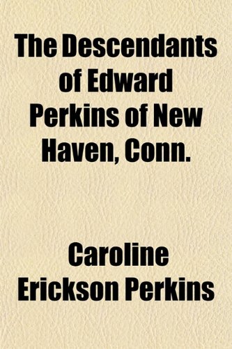 Stock image for The Descendants of Edward Perkins of New Haven, Conn. for sale by Adkins Books