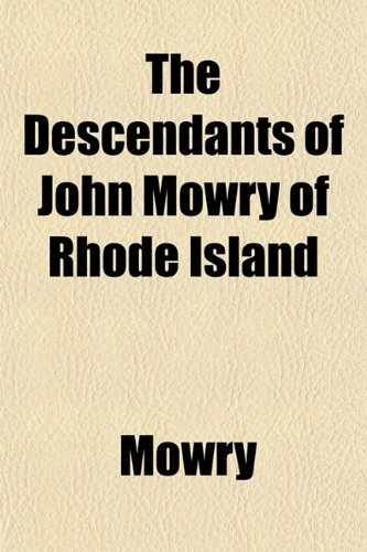 The Descendants of John Mowry of Rhode Island (9781153340236) by Mowry