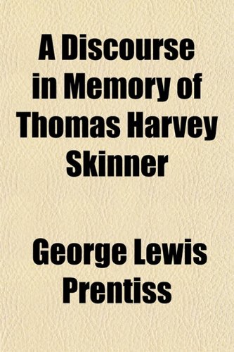 A Discourse in Memory of Thomas Harvey Skinner (9781153342452) by Prentiss, George Lewis