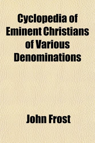 Cyclopedia of Eminent Christians of Various Denominations (9781153344166) by Frost, John