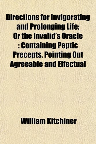 9781153344906: Directions for Invigorating and Prolonging Life; Or the Invalid's Oracle: Containing Peptic Precepts, Pointing Out Agreeable and Effectual