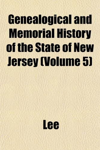 Genealogical and Memorial History of the State of New Jersey (Volume 5) (9781153346306) by Lee