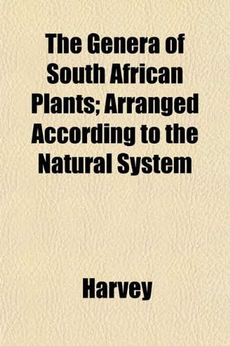The Genera of South African Plants; Arranged According to the Natural System (9781153347259) by Harvey