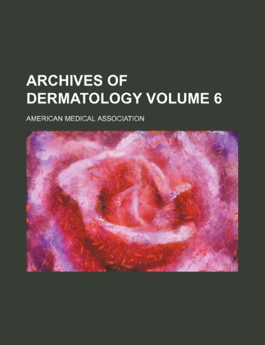 Archives of dermatology Volume 6 (9781153350174) by Association, American Medical