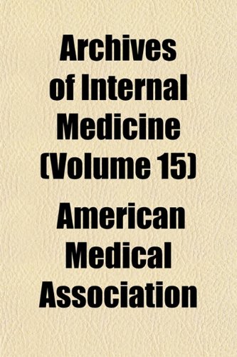 Archives of Internal Medicine (Volume 15) (9781153350198) by Association, American Medical