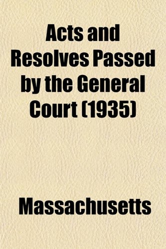 Acts and Resolves Passed by the General Court (1935) (9781153351454) by Massachusetts