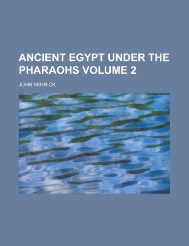 Ancient Egypt Under the Pharaohs (Volume 1) (9781153354066) by Kenrick, John