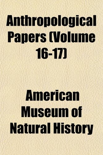 Anthropological Papers (Volume 16-17) (9781153356589) by History, American Museum Of Natural