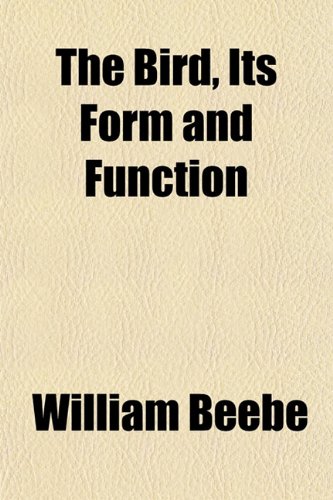 The Bird, Its Form and Function (9781153358682) by Beebe, William