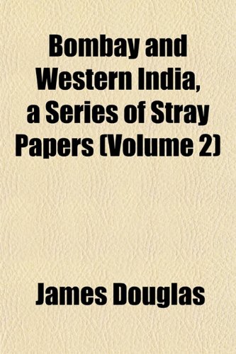 Bombay and Western India, a Series of Stray Papers (Volume 2) (9781153358965) by Douglas, James