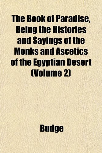 The Book of Paradise, Being the Histories and Sayings of the Monks and Ascetics of the Egyptian Desert (Volume 2) (9781153359122) by Budge