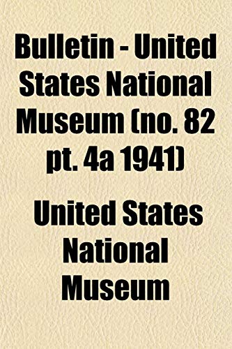 Bulletin - United States National Museum (no. 82 pt. 4a 1941) (9781153360296) by Museum, United States National