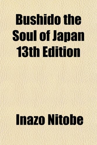 Bushido the Soul of Japan 13th Edition (9781153360456) by Nitobe, Inazo